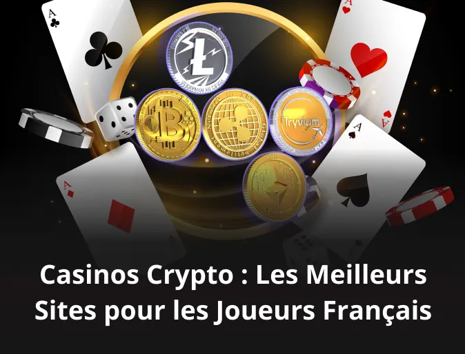Casinos Crypto : Les Meilleurs Sites pour les Joueurs Français 