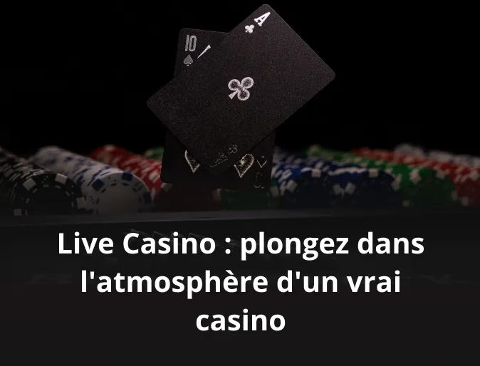 Live Casino : plongez dans l'atmosphère d'un vrai casino