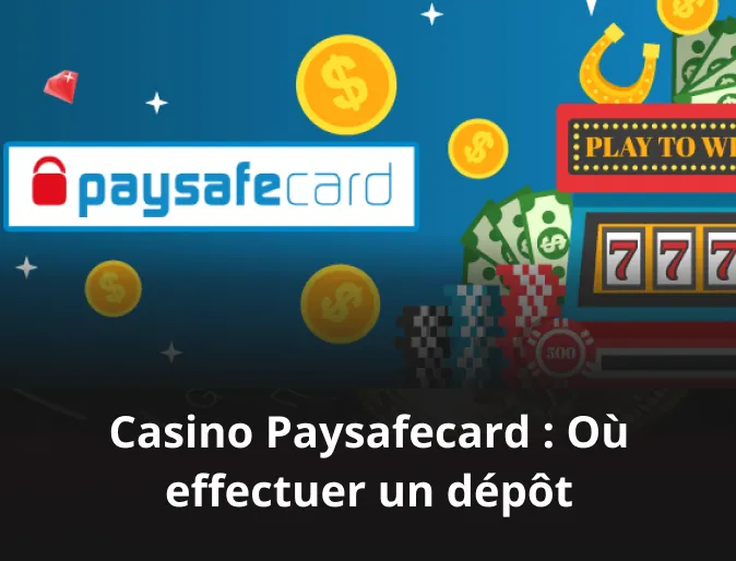 Casino Paysafecard : Où effectuer un dépôt